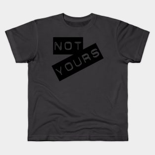 Not yours Kids T-Shirt